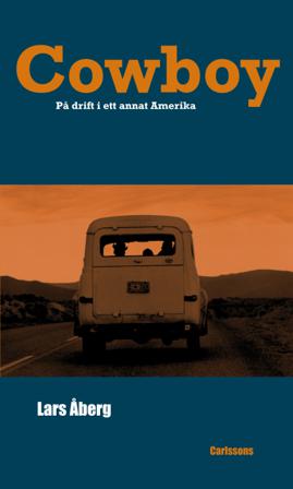 Cowboy : på drift i ett annat Amerika - Bok av Lars Åberg - Inbunden