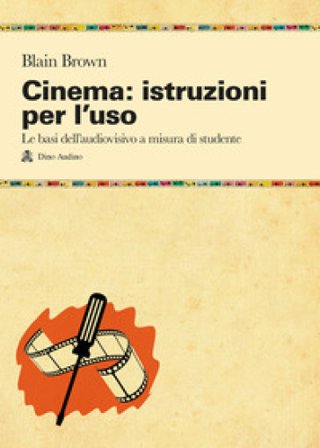 Cinema: istruzioni per l'uso. Le basi dell'audiovisivo a misura di studente Blain Brown