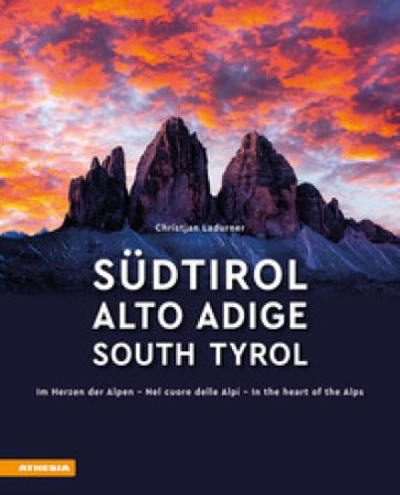 Südtirol. Im Herzen der Alpen-Alto Adige. Nel cuore delle alpi-South Tyrol. In the heart of the Alps. Ediz. multilingue Christjan Ladurner
