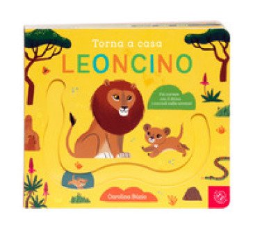 Torna a casa leoncino. Ediz. a colori