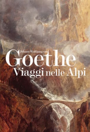 Viaggi nelle Alpi Johann Wolfgang Goethe