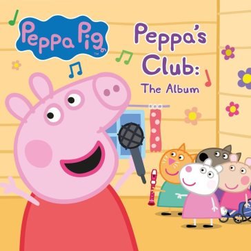Peppa's club: the album PEPPA PIG