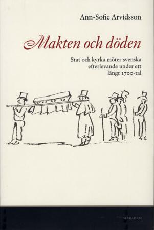 Makten och döden : stat och kyrka möter svenska efterlevande under ett långt 1700-tal - Bok av Ann-Sofie Arvidsson - Häfte