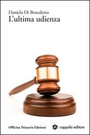 L'ultima udienza Daniela Di Benedetto
