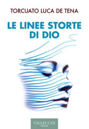 Le linee storte di Dio. Ediz. integrale Torcuato Luca De Tena Brunet