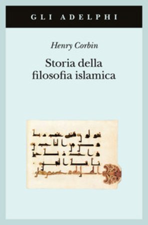Storia della filosofia islamica. Dalle origini ai giorni nostri Henry Corbin