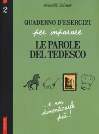 Quaderno d'esercizi per imparare le parole del tedesco. Vol. 2 Annette Seimer