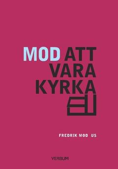 Mod att vara kyrka : om församlingsbygge och kyrkans identitet - Bok av Fredrik Modéus - Häfte