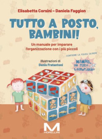 Tutto a posto, bambini! Un manuale per imparare l'organizzazione con i più piccoli. Ediz. illustrata Elisabetta Corsini