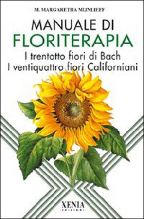 Manuale di floriterapia. I trentotto fiori di Bach e i ventiquattro fiori californiani M. Margaretha Mijnlieff