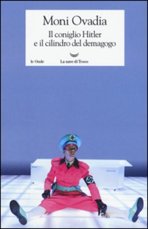 Il coniglio Hitler e il cilindro del demagogo Moni Ovadia
