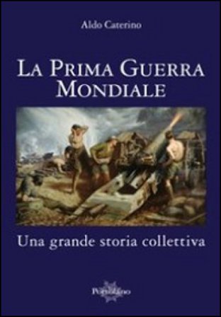 La prima guerra mondiale. Una grande storia colletiva Aldo Caterino