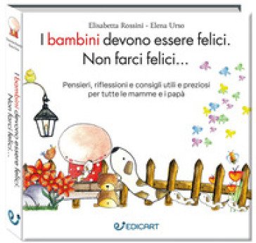 I bambini devono essere felici. Non farci felici.... Ediz. ampliata Elisabetta Rossini