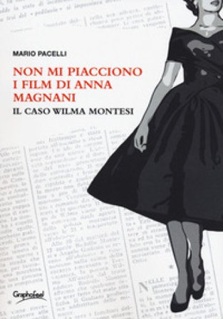 Non mi piacciono i film di Anna Magnani. Il caso Wilma Montesi Mario Pacelli