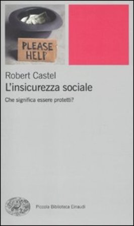 L'insicurezza sociale. Che significa essere protetti? Robert Castel