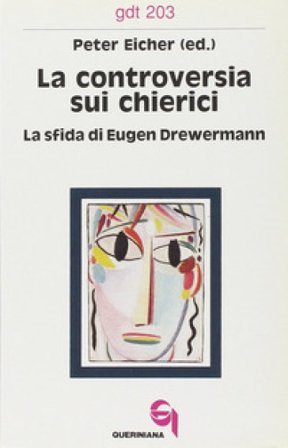 La controversia sui chierici. La sfida di Eugen Drewermann Peter Eicher