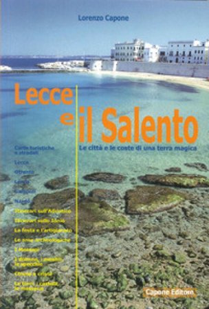 Lecce e il Salento. Le città e le coste di una terra magica Lorenzo Capone