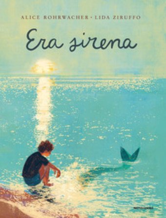 Era Sirena. Ediz. a colori Alice Rohrwacher