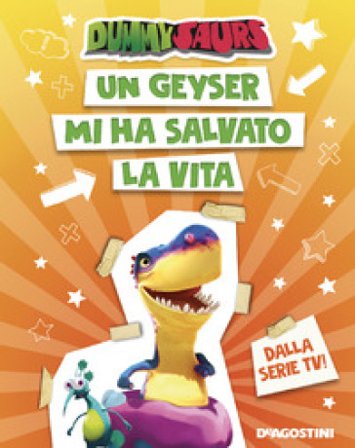 Un geyser mi ha salvato la vita. Dummysaurs. Ediz. a colori Allegra Dami