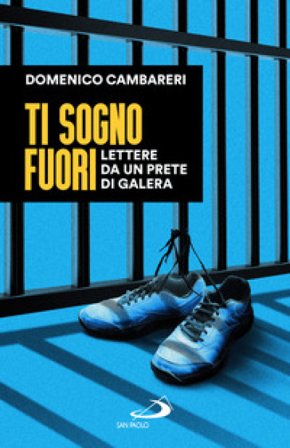 Ti sogno fuori. Lettere da un prete di galera Domenico Cambareri