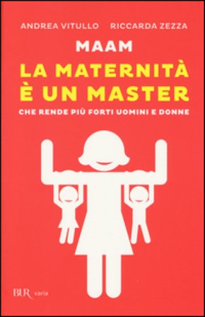 Maam. La maternità è un master che rende più forti uomini e donne Andrea Vitullo