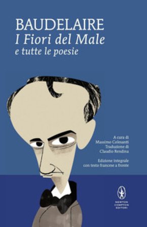 I fiori del male e tutte le poesie. Testo francese a fronte. Ediz. integrale Charles Baudelaire
