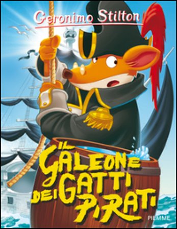Il galeone dei gatti pirati. Ediz. illustrata Geronimo Stilton