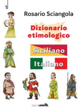 Dizionario etimologico. Siciliano-italiano Rosario Sciangola