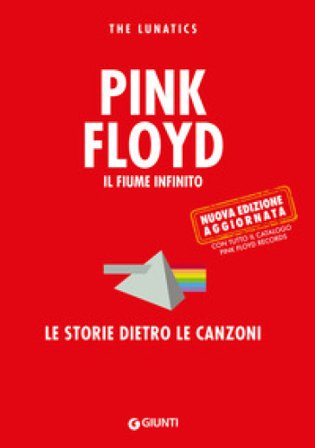 Pink Floyd. Il fiume infinito. Le storie dietro le canzoni. Nuova ediz. Lunatics The