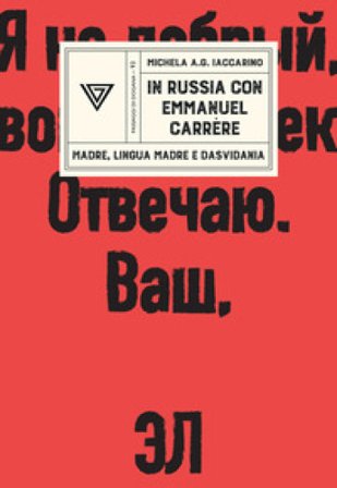 In Russia con Emmanuel Carrère. Madre, lingua madre e dasvidania Michela A.G. Iaccarino