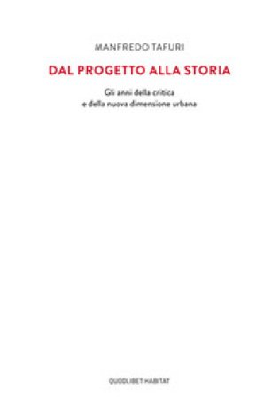 Dal progetto alla storia. Gli anni della critica e della nuova dimensione urbana Manfredo Tafuri