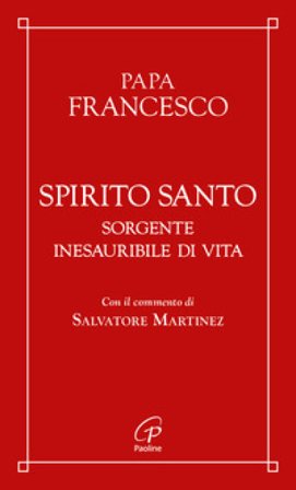 Spirito Santo. Sorgente inesauribile di vita Papa Francesco (Jorge Mario Bergoglio)
