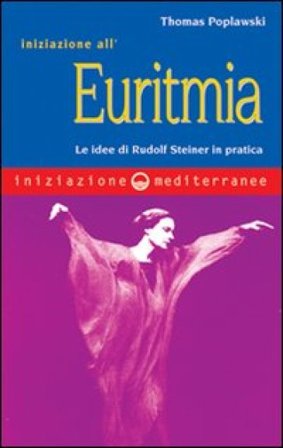 Iniziazione all'euritmia. Le idee di Rudolf Steiner in pratica Thomas Poplawski