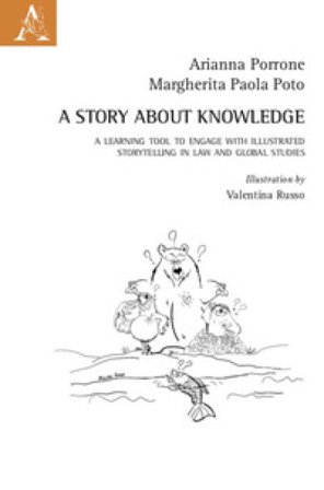 A story about knowledge. A learning tool to engage with illustrated storytelling in law and global studies Arianna Porrone