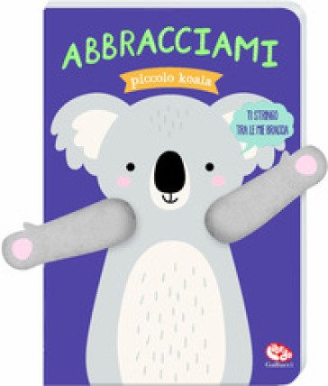 Abbracciami piccolo koala. Ediz. a colori Tanja Louwers