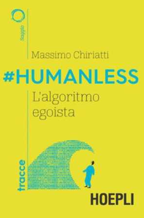 #Humanless. L'algoritmo egoista Massimo Chiriatti