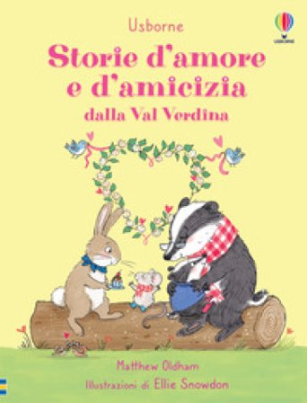 Storie d'amore e d'amicizia dalla Val Verdina. Ediz. a colori Matthew Oldham