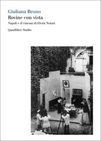 Rovine con vista. Napoli e il cinema di Elvira Notari. Ediz. bilingue Giuliana Bruno