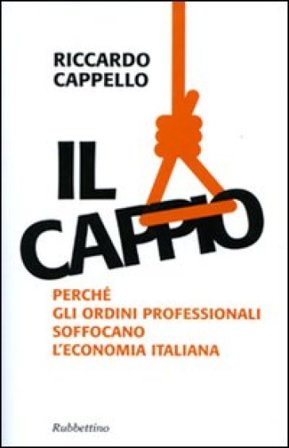 Il cappio. Perché gli ordini professionali soffocano l'economia italiana Riccardo Cappello