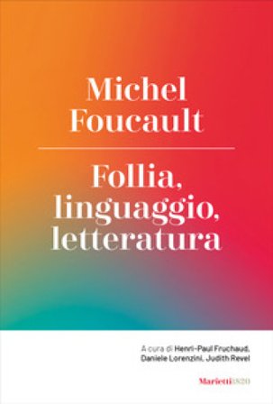 Follia, linguaggio, letteratura Michel Foucault
