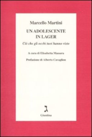 Un adolescente in lager. Ciò che gli occhi tuoi hanno visto Marcello Martini