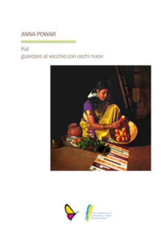Kal guardare al vecchio con occhi nuovi Anna Powar