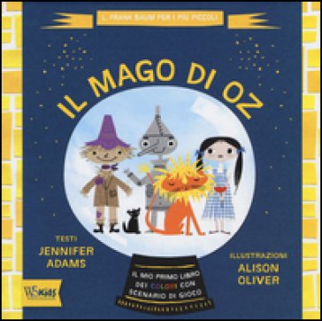 Il mago di Oz. Il mio primo libro dei colori con scenario di gioco. Ediz. illustrata Jennifer Adams