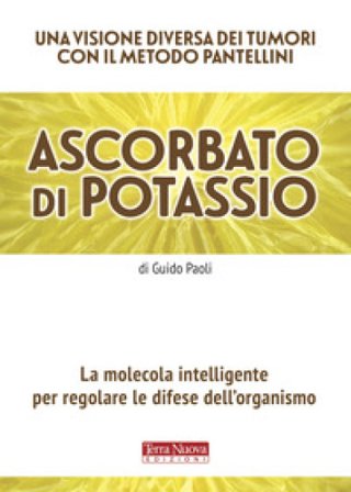 Ascorbato di potassio. La molecola intelligente per regolare le difese dell'organismo Guido Paoli