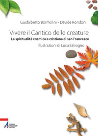 Vivere il Cantico delle creature. La spiritualità cosmica e cristiana di san Francesco Guidalberto Bormolini