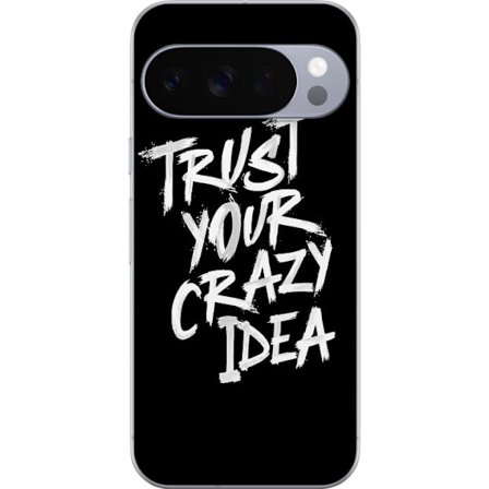 Google Pixel 10 Pro XL Gjennomsiktig deksel Kontrasterende svart-hvitt tekstdesign med budskapet "Trust Your Crazy Idea" i kraftfull penselstil som in