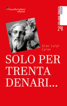 Solo per trenta denari... Gian Luigi Caron