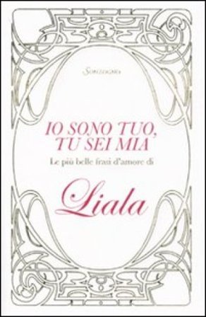 Io sono tuo, tu sei mia. Le più belle frasi d'amore di Liala Liala
