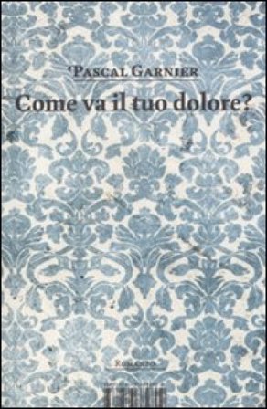 Come va il tuo dolore? Pascal Garnier
