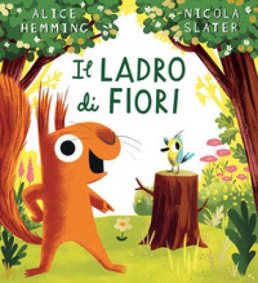 Il ladro di fiori. Ediz. a colori Alice Hemming